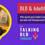 DLD & Adulthood with Sophie Franks