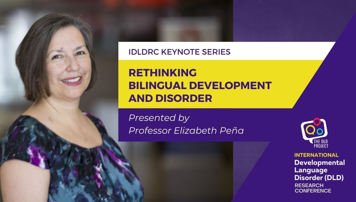 IDLDRC Keynote Sessions | Rethinking Bilingual Development and Disorder presented by Professor Elizabeth Peña